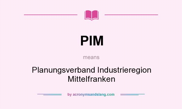 What does PIM mean? It stands for Planungsverband Industrieregion Mittelfranken
