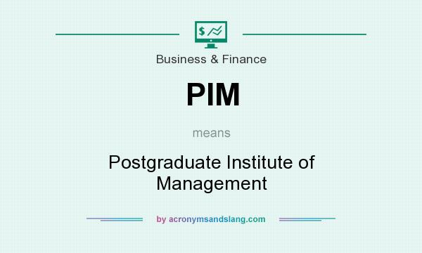 What does PIM mean? It stands for Postgraduate Institute of Management