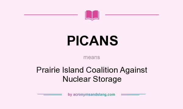 What does PICANS mean? It stands for Prairie Island Coalition Against Nuclear Storage