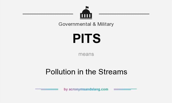 What does PITS mean? It stands for Pollution in the Streams