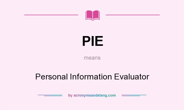 What does PIE mean? It stands for Personal Information Evaluator