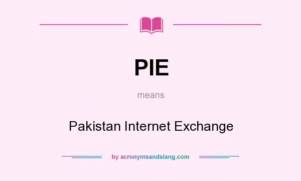 What does PIE mean? It stands for Pakistan Internet Exchange
