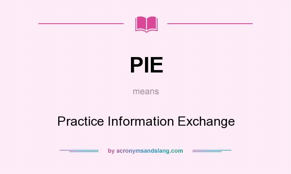 What does PIE mean? It stands for Practice Information Exchange