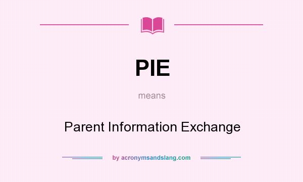 What does PIE mean? It stands for Parent Information Exchange