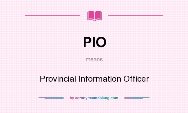 What does PIO mean? It stands for Provincial Information Officer
