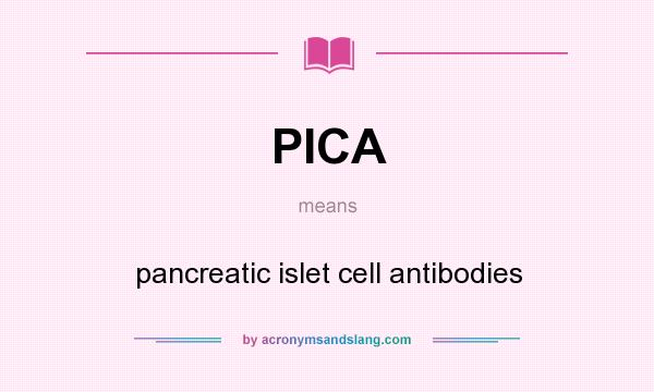 What does PICA mean? It stands for pancreatic islet cell antibodies