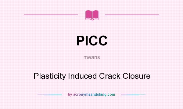 What does PICC mean? It stands for Plasticity Induced Crack Closure