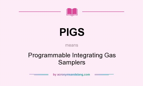 What does PIGS mean? It stands for Programmable Integrating Gas Samplers