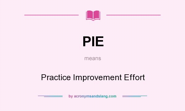 What does PIE mean? It stands for Practice Improvement Effort