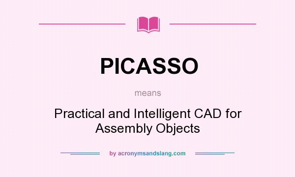 What does PICASSO mean? It stands for Practical and Intelligent CAD for Assembly Objects