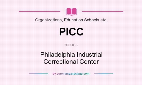 What does PICC mean? It stands for Philadelphia Industrial Correctional Center