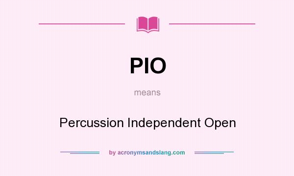 What does PIO mean? It stands for Percussion Independent Open