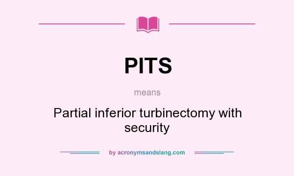 What does PITS mean? It stands for Partial inferior turbinectomy with security