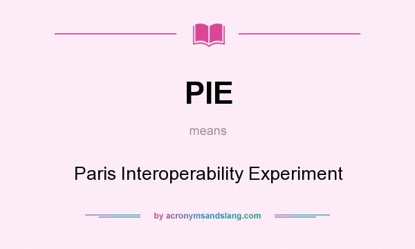 What does PIE mean? It stands for Paris Interoperability Experiment