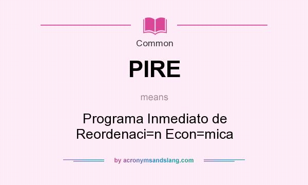 What does PIRE mean? It stands for Programa Inmediato de Reordenaci=n Econ=mica