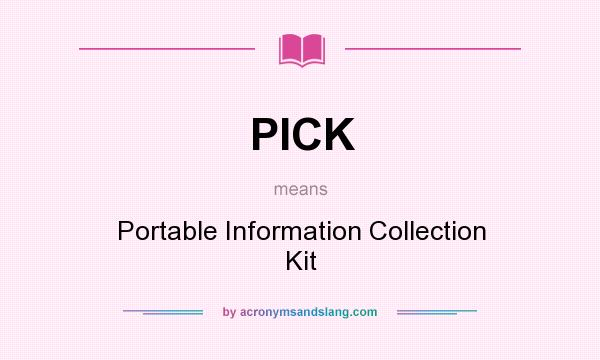 What does PICK mean? It stands for Portable Information Collection Kit