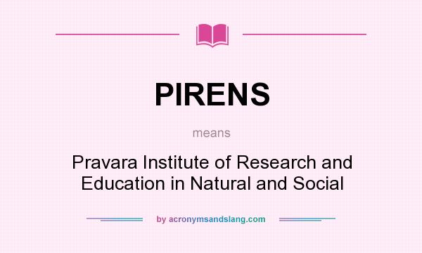 What does PIRENS mean? It stands for Pravara Institute of Research and Education in Natural and Social
