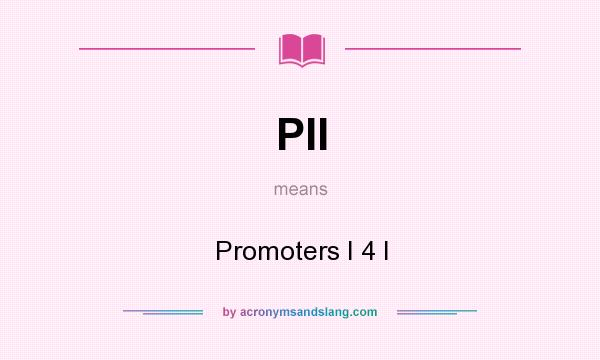 What does PII mean? It stands for Promoters I 4 I