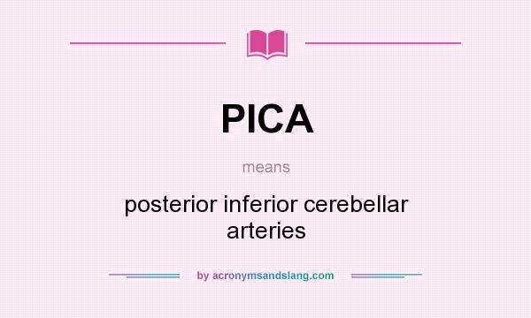 What does PICA mean? It stands for posterior inferior cerebellar arteries