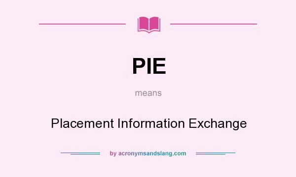 What does PIE mean? It stands for Placement Information Exchange