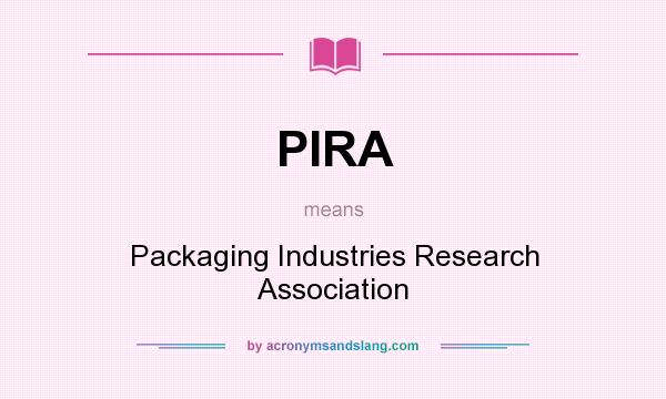 What does PIRA mean? It stands for Packaging Industries Research Association