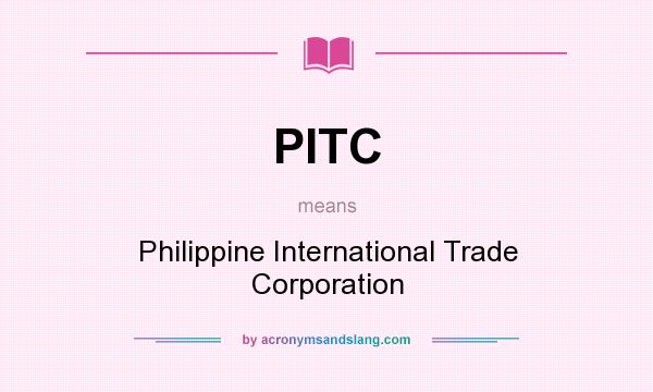 What does PITC mean? It stands for Philippine International Trade Corporation