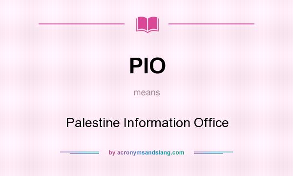 What does PIO mean? It stands for Palestine Information Office