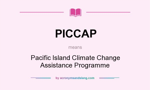 What does PICCAP mean? It stands for Pacific Island Climate Change Assistance Programme