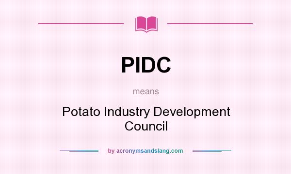 What does PIDC mean? It stands for Potato Industry Development Council