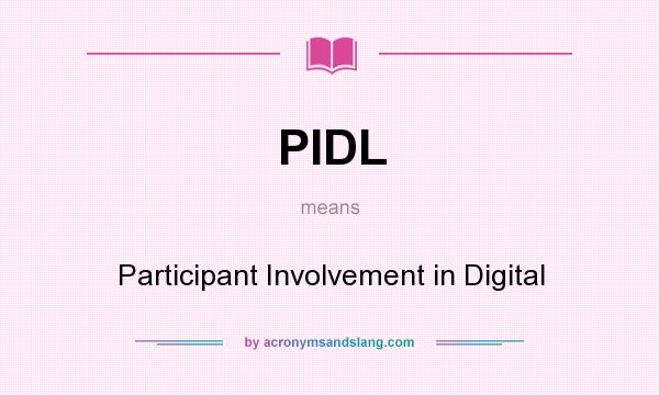 What does PIDL mean? It stands for Participant Involvement in Digital