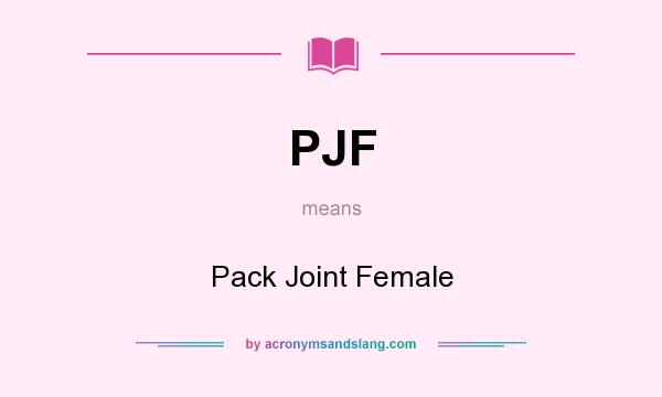 What does PJF mean? It stands for Pack Joint Female