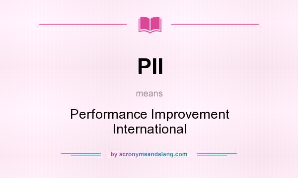 What does PII mean? It stands for Performance Improvement International