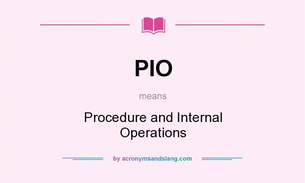 What does PIO mean? It stands for Procedure and Internal Operations