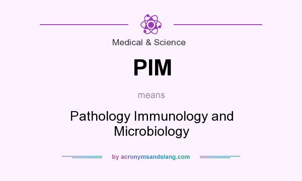 What does PIM mean? It stands for Pathology Immunology and Microbiology