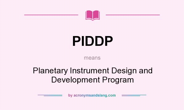 What does PIDDP mean? It stands for Planetary Instrument Design and Development Program