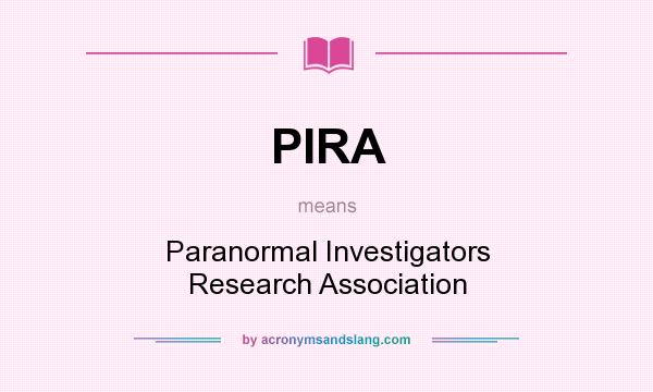 What does PIRA mean? It stands for Paranormal Investigators Research Association