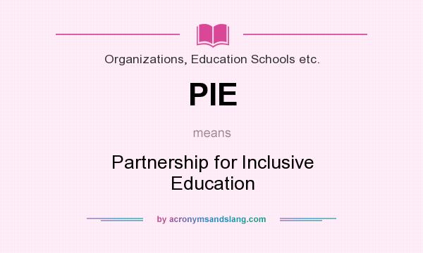 What does PIE mean? It stands for Partnership for Inclusive Education
