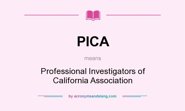 What does PICA mean? It stands for Professional Investigators of California Association
