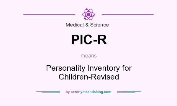 What does PIC-R mean? It stands for Personality Inventory for Children-Revised