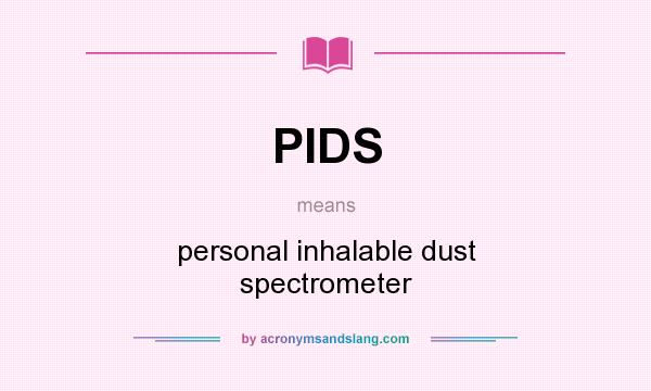 What does PIDS mean? It stands for personal inhalable dust spectrometer