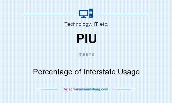 What does PIU mean? It stands for Percentage of Interstate Usage