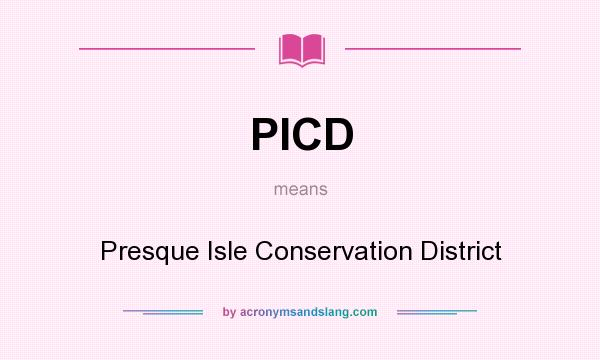 What does PICD mean? It stands for Presque Isle Conservation District
