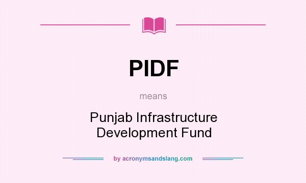What does PIDF mean? It stands for Punjab Infrastructure Development Fund