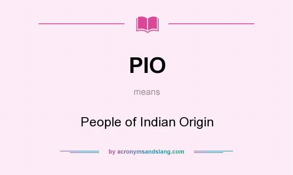 What does PIO mean? It stands for People of Indian Origin