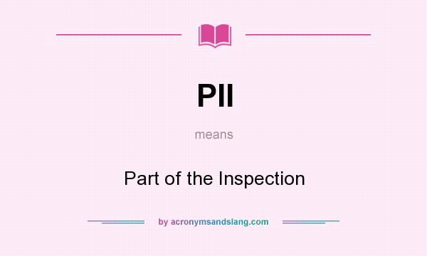 What does PII mean? It stands for Part of the Inspection