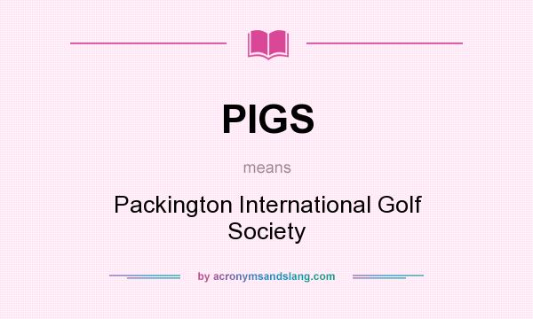 What does PIGS mean? It stands for Packington International Golf Society
