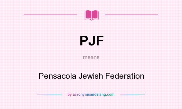 What does PJF mean? It stands for Pensacola Jewish Federation