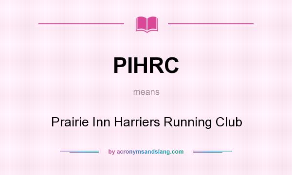 What does PIHRC mean? It stands for Prairie Inn Harriers Running Club