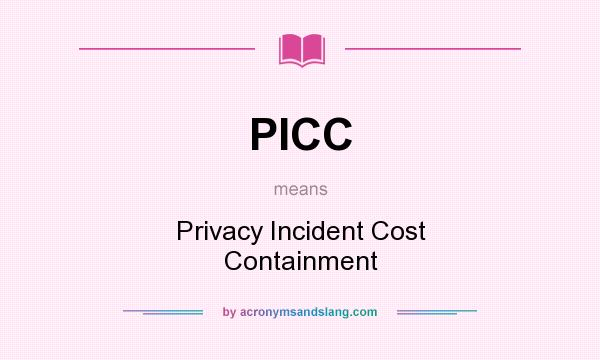 What does PICC mean? It stands for Privacy Incident Cost Containment