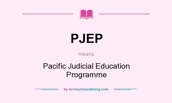 What does PJEP mean? It stands for Pacific Judicial Education Programme